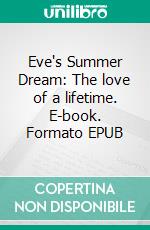 Eve's Summer Dream: The love of a lifetime. E-book. Formato EPUB ebook di Veronique Bertier