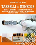 Tasselli e mensoleTipi e impieghi • tassello chimico • zanche murate • mensole a scomparsa  • sospensioni • ancoraggi. E-book. Formato EPUB