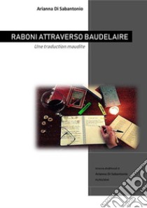 Raboni attraverso Baudelaire. E-book. Formato PDF ebook di Arianna Di Sabantonio