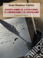 Ensayo sobre el catolicismo, el liberalismo y el socialismo. E-book. Formato EPUB ebook