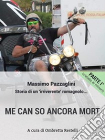 Me can so ancora mort: Storia di un irriverente romagnolo. E-book. Formato EPUB ebook di Massimo Pazzaglini