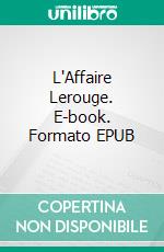 L'Affaire Lerouge. E-book. Formato EPUB ebook