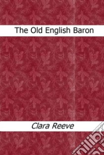 The Old English Baron. E-book. Formato EPUB ebook di Clara Reeve