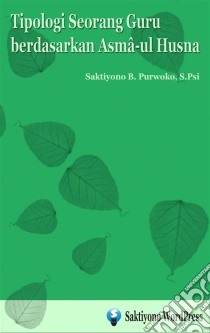 Tipologi Seorang Guru berdasarkan Asma-ul Husna: 9788827593561 . E-book. Formato PDF ebook di Saktiyono B. Purwoko, M.Psi