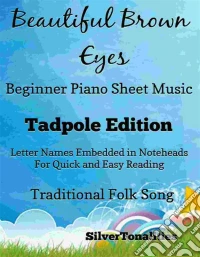 Beautiful Brown Eyes Beginner Piano Sheet Music Tadpole Edition. E-book. Formato EPUB ebook