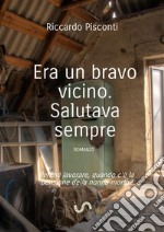 Era un bravo vicino. Salutava sempre. E-book. Formato Mobipocket