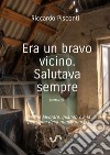 Era un bravo vicino. Salutava sempre. E-book. Formato EPUB ebook di Riccardo Pisconti