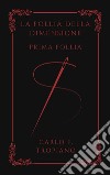 La Follia Della DimensionePrima Follia. E-book. Formato EPUB ebook di Carlo F. Tropiano