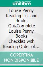 Louise Penny Reading List and Books QuizComplete Louise Penny Books Checklist with Reading Order of Chief Inspector Armand Gamache Series, and details of all the 17 books (updated 2021), plus a Books Quiz. E-book. Formato PDF ebook di Mobile Library