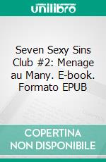 Seven Sexy Sins Club #2: Menage au Many. E-book. Formato EPUB ebook di Jade Bleu