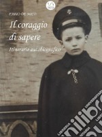 Il coraggio di sapereItinerario autobiografico. E-book. Formato EPUB ebook