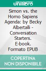 Simon vs. the Homo Sapiens Agenda: by Becky Albertalli | Conversation Starters. E-book. Formato EPUB ebook di Daily Books