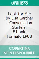 Look for Me: by Lisa Gardner | Conversation Starters. E-book. Formato EPUB ebook di dailyBooks