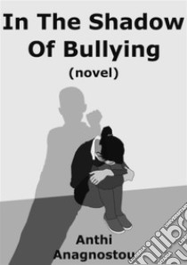 In the shadow of bullying. E-book. Formato EPUB ebook di Anthì Anagnostou