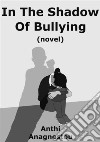 In the shadow of bullying. E-book. Formato Mobipocket ebook di Anthì Anagnostou