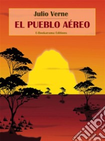 El pueblo aéreo. E-book. Formato EPUB ebook di Julio Verne