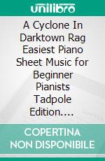 A Cyclone In Darktown Rag Easiest Piano Sheet Music for Beginner Pianists Tadpole Edition. E-book. Formato EPUB ebook di SilverTonalities