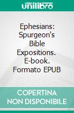 Ephesians: Spurgeon's Bible Expositions. E-book. Formato Mobipocket ebook di Charles H. Spurgeon