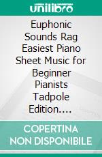 Euphonic Sounds Rag Easiest Piano Sheet Music for Beginner Pianists Tadpole Edition. E-book. Formato EPUB ebook di SilverTonalities