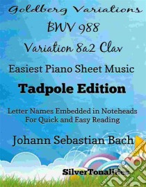 Goldberg Variations BWV 988 8a2 Clav Easiest Piano Sheet Music Tadpole Edition. E-book. Formato EPUB ebook di SilverTonalities