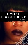 I Wish I Would've. E-book. Formato EPUB ebook di Aynoit Ashor