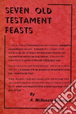 Seven Old Testament Feasts: A Study of the 23rd Chapter of the Book of Leviticus. E-book. Formato EPUB