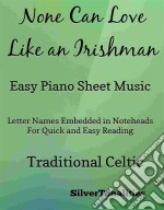 None Can Love Like an Irishman Easy Piano Sheet Music. E-book. Formato EPUB ebook