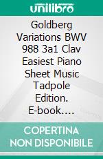 Goldberg Variations BWV 988 3a1 Clav Easiest Piano Sheet Music Tadpole Edition. E-book. Formato EPUB ebook