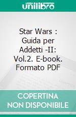 Star Wars : Guida per Addetti -II: Vol.2. E-book. Formato PDF ebook di Andrea Mastrogiuseppe