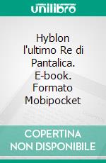 Hyblon l'ultimo Re di Pantalica. E-book. Formato Mobipocket ebook di Francesco Finocchiaro