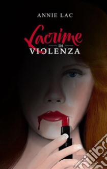 Lacrime di violenza. E-book. Formato EPUB ebook di Annie Lac