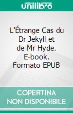 L'Étrange Cas du Dr Jekyll et de Mr Hyde. E-book. Formato EPUB ebook di Robert Louis Stevenson