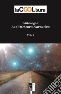 Antologia laCOOLtura narrativa : Vol. 2. E-book. Formato EPUB ebook di AA. VV.