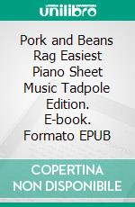 Pork and Beans Rag Easiest Piano Sheet Music Tadpole Edition. E-book. Formato EPUB ebook di SilverTonalities