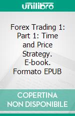 Forex Trading 1: Part 1: Time and Price Strategy. E-book. Formato EPUB