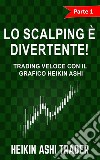 Lo Scalping è Divertente! 1Parte 1: Trading Veloce con il grafico Heikin Ashi. E-book. Formato EPUB ebook di Heikin Ashi Trader