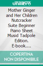 Mother Ginger and Her Children Nutcracker Suite Beginner Piano Sheet Musid Tadpole Edition. E-book. Formato PDF ebook