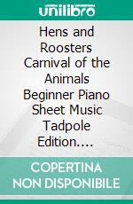 Hens and Roosters Carnival of the Animals Beginner Piano Sheet Music Tadpole Edition. E-book. Formato EPUB ebook di SilverTonalities