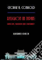 Religion in Japan: Shintoism, Buddhism and Christianity (Illustrated Edition). E-book. Formato EPUB ebook