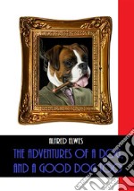 The Adventures of a Dog, and a Good Dog Too (Illustrated). E-book. Formato EPUB ebook