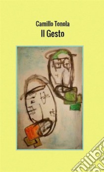 Il Gesto: Poesie. E-book. Formato Mobipocket ebook di Camillo Tonola