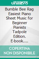 Bumble Bee Rag Easiest Piano Sheet Music for Beginner Pianists Tadpole Edition. E-book. Formato EPUB ebook