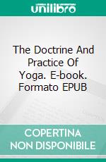 The Doctrine And Practice Of Yoga. E-book. Formato Mobipocket