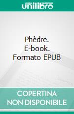 Phèdre. E-book. Formato Mobipocket ebook di Jean Racine