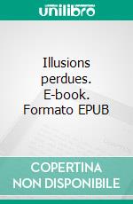 Illusions perdues. E-book. Formato EPUB ebook