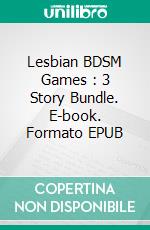 Lesbian BDSM Games : 3 Story Bundle. E-book. Formato EPUB ebook di Domina Martine