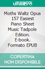 Moths Waltz Opus 157 Easiest Piano Sheet Music Tadpole Edition. E-book. Formato EPUB ebook