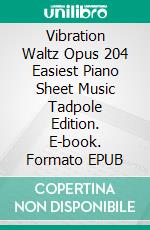 Vibration Waltz Opus 204 Easiest Piano Sheet Music Tadpole Edition. E-book. Formato EPUB ebook