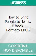 How to Bring People to Jesus. E-book. Formato EPUB ebook