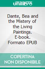 Dante, Bea and the Mistery of the Living Paintings. E-book. Formato EPUB ebook